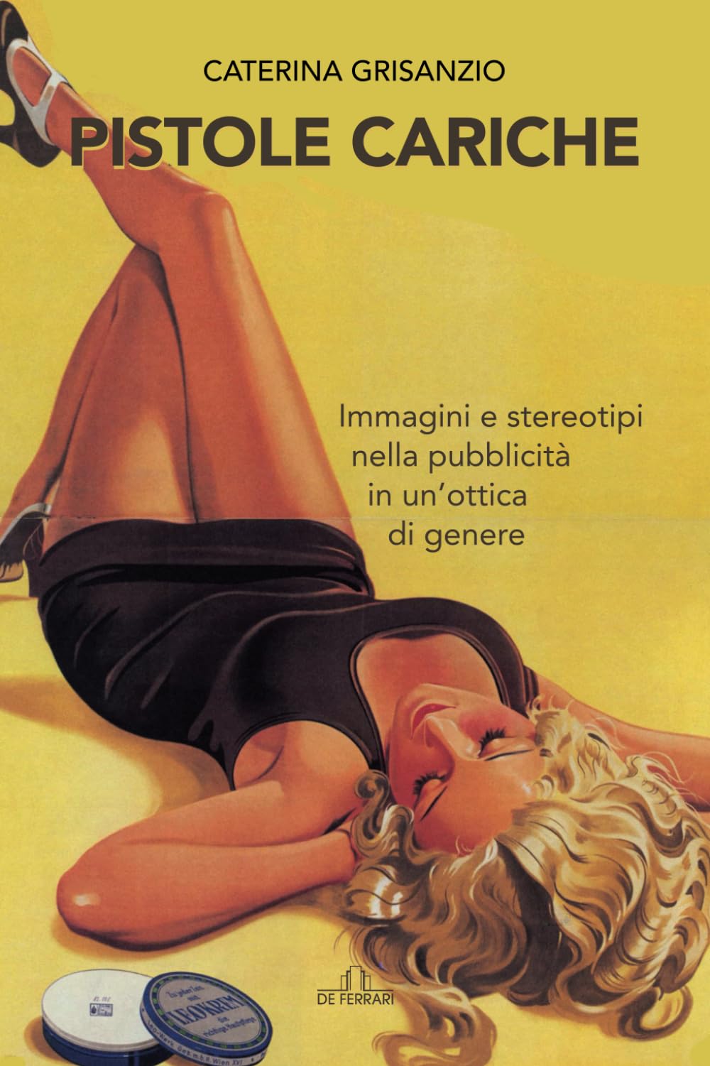 Pistole cariche: Immagini e stereotipi nella pubblicità in un’ottica di genere Books