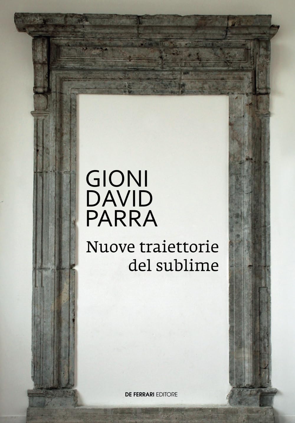 Gioni David Parra: Nuove traiettorie del sublime (Cataloghi, Band 4) Film, Art & Culture