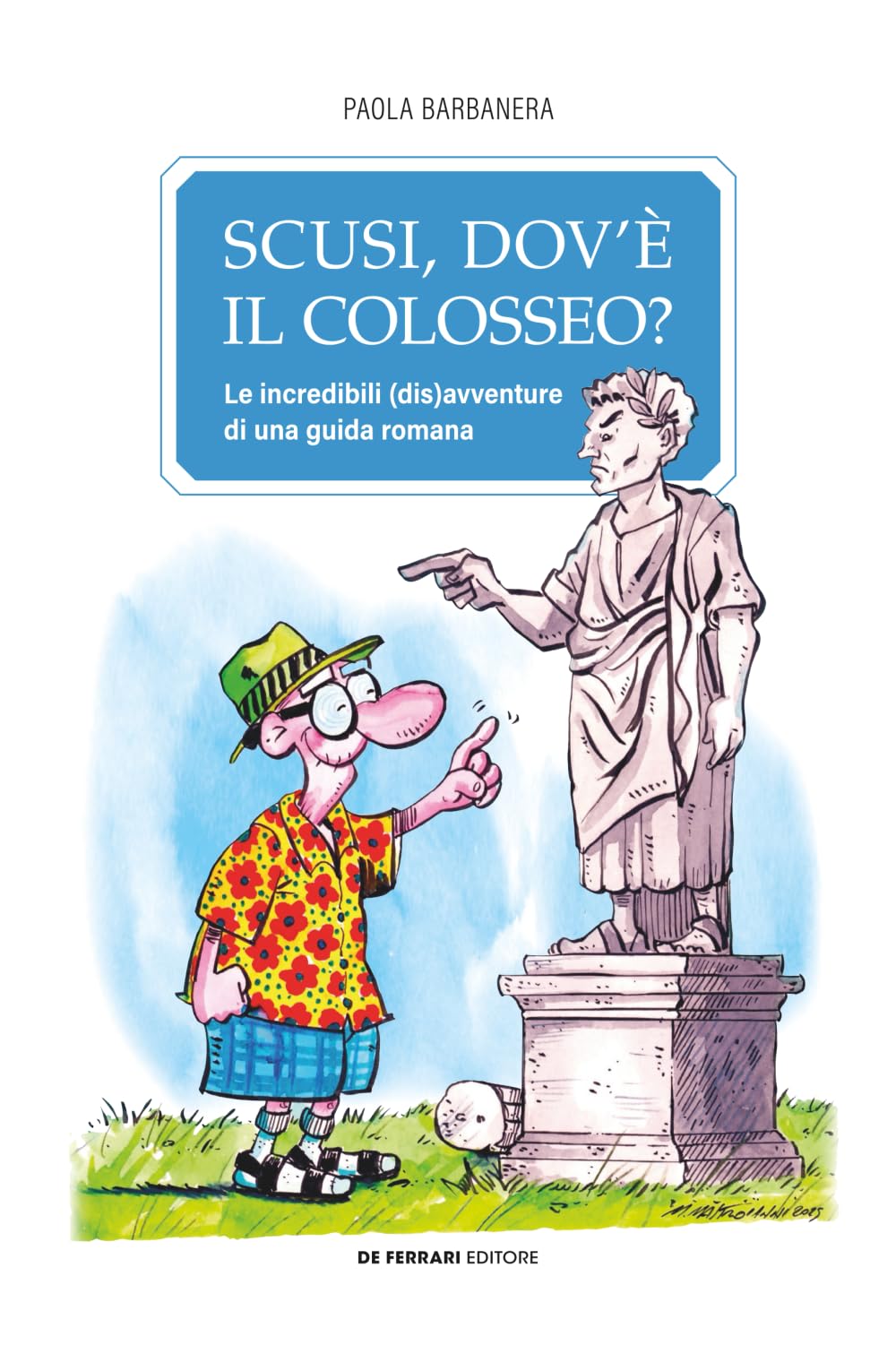Scusi, dov'è il Colosseo?: Le incredibili (dis)avventure di una guida romana (Umorismo, Band 5) Humour & Satire
