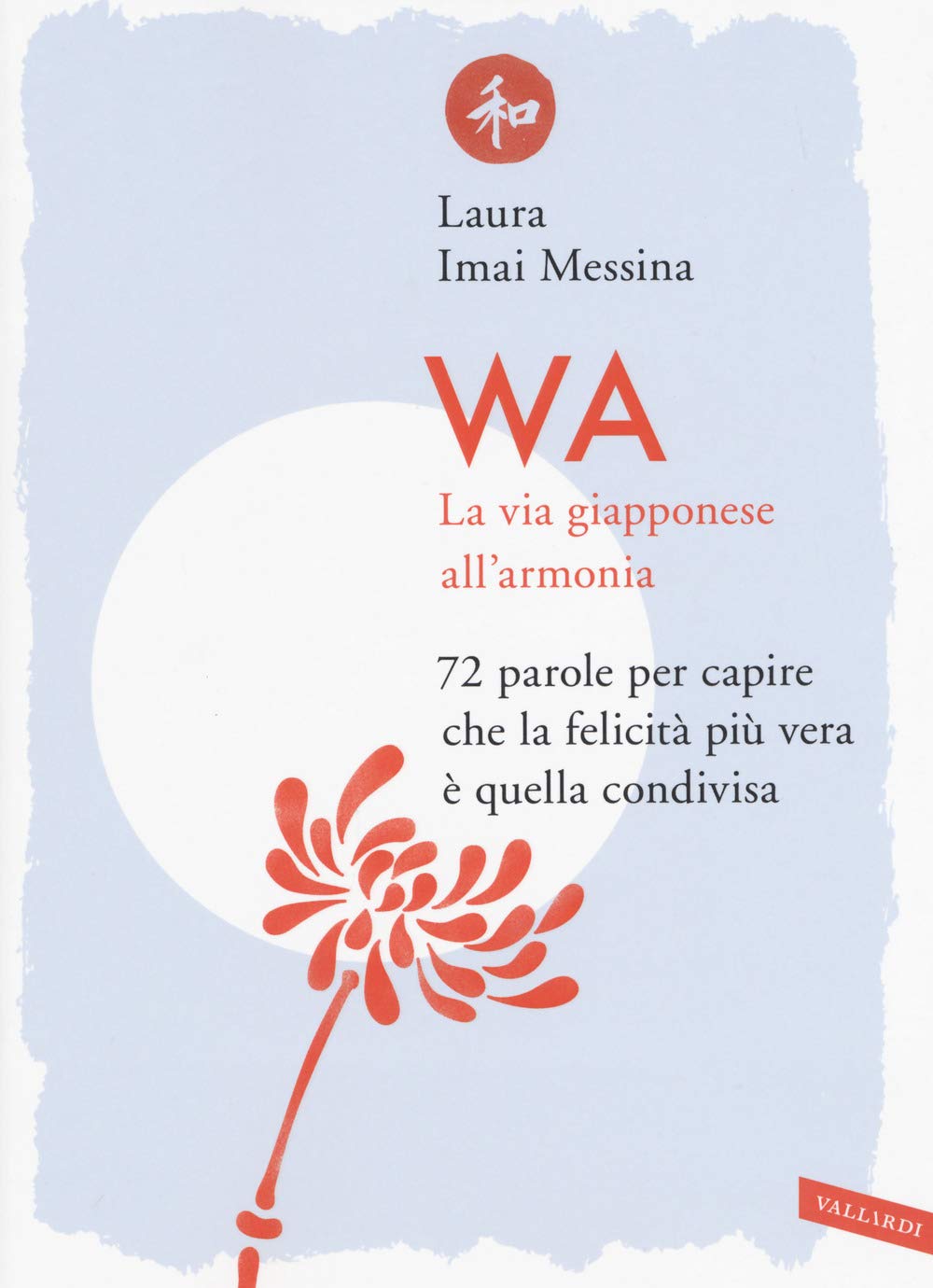 WA, la via giapponese all'armonia. 72 parole per capire che la felicità più vera è quella condivisa Non-fiction books