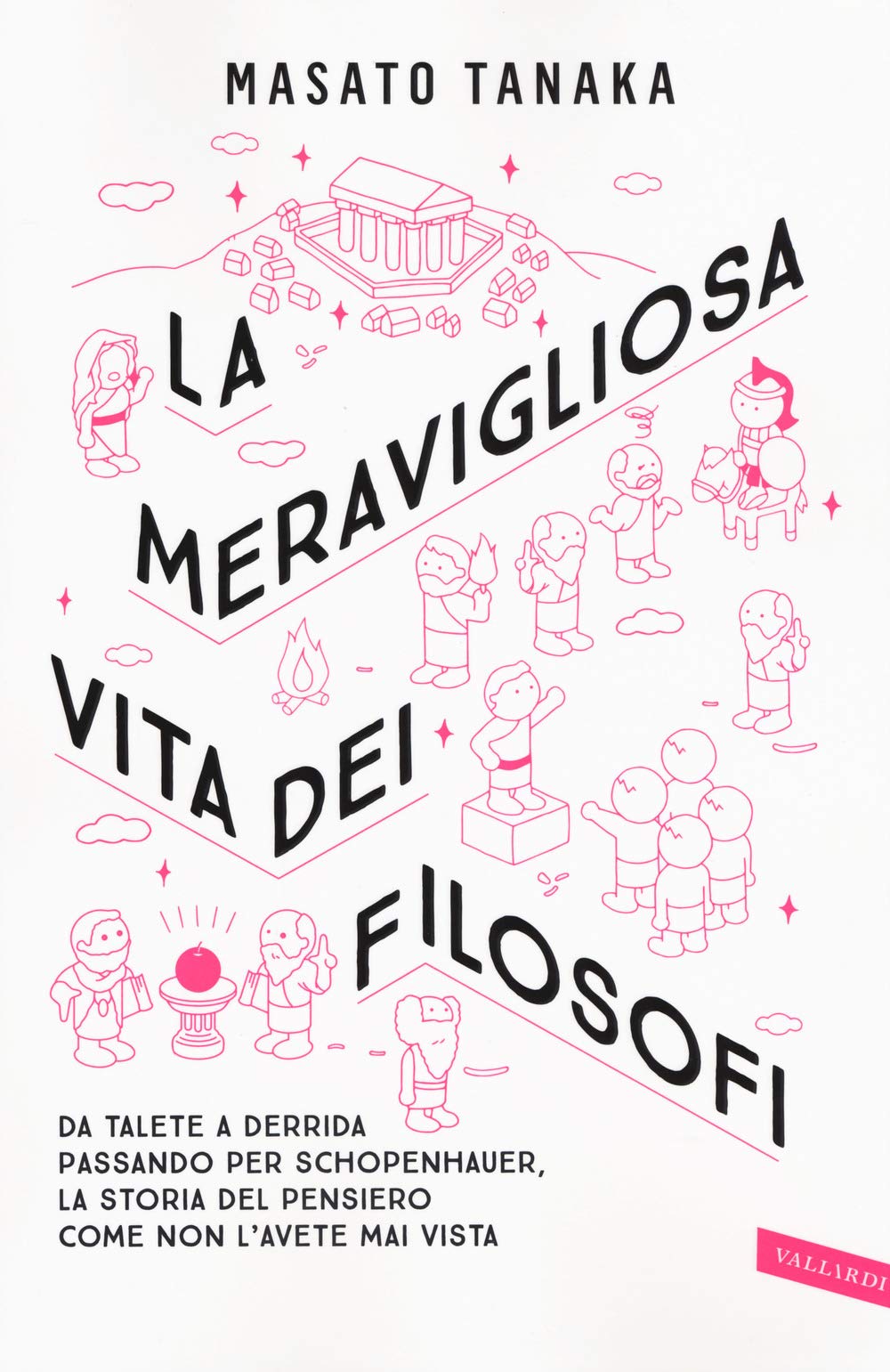 La meravigliosa vita dei filosofi. Da Talete a Derrida passando per Schopenhauer, la storia del pensiero come non l'avete mai vista book