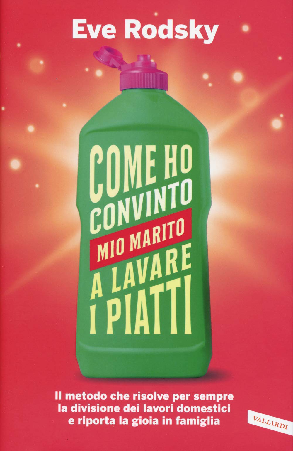 Come ho convinto mio marito a lavare i piatti. Il metodo che risolve per sempre la divisione dei lavori domestici e riporta la gioia in famiglia book