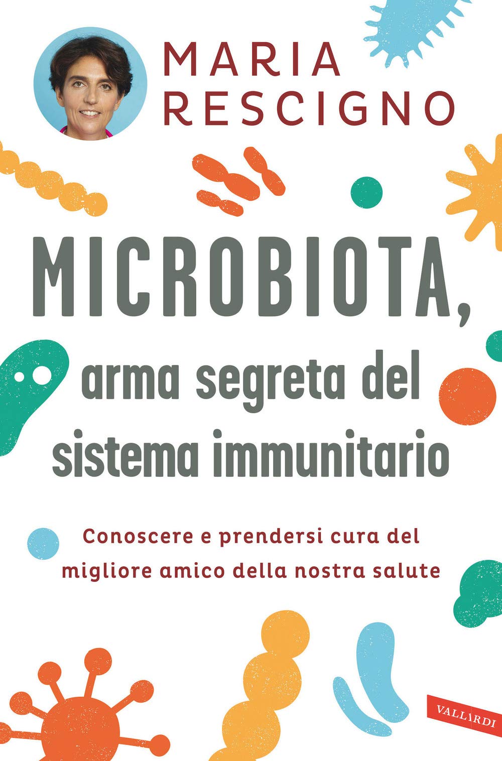 Microbiota, arma segreta del sistema immunitario. Conoscere e prendersi cura del migliore amico della nostra salute Medicine