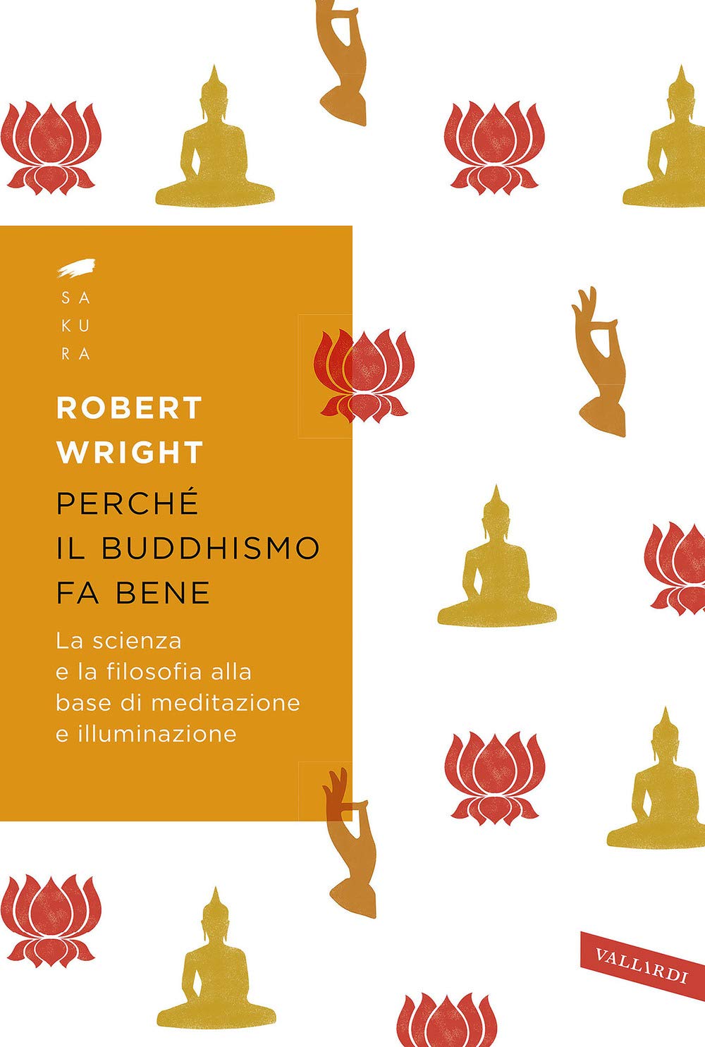 Perché il buddhismo fa bene. La scienza e la filosofia alla base di meditazione e illuminazione book
