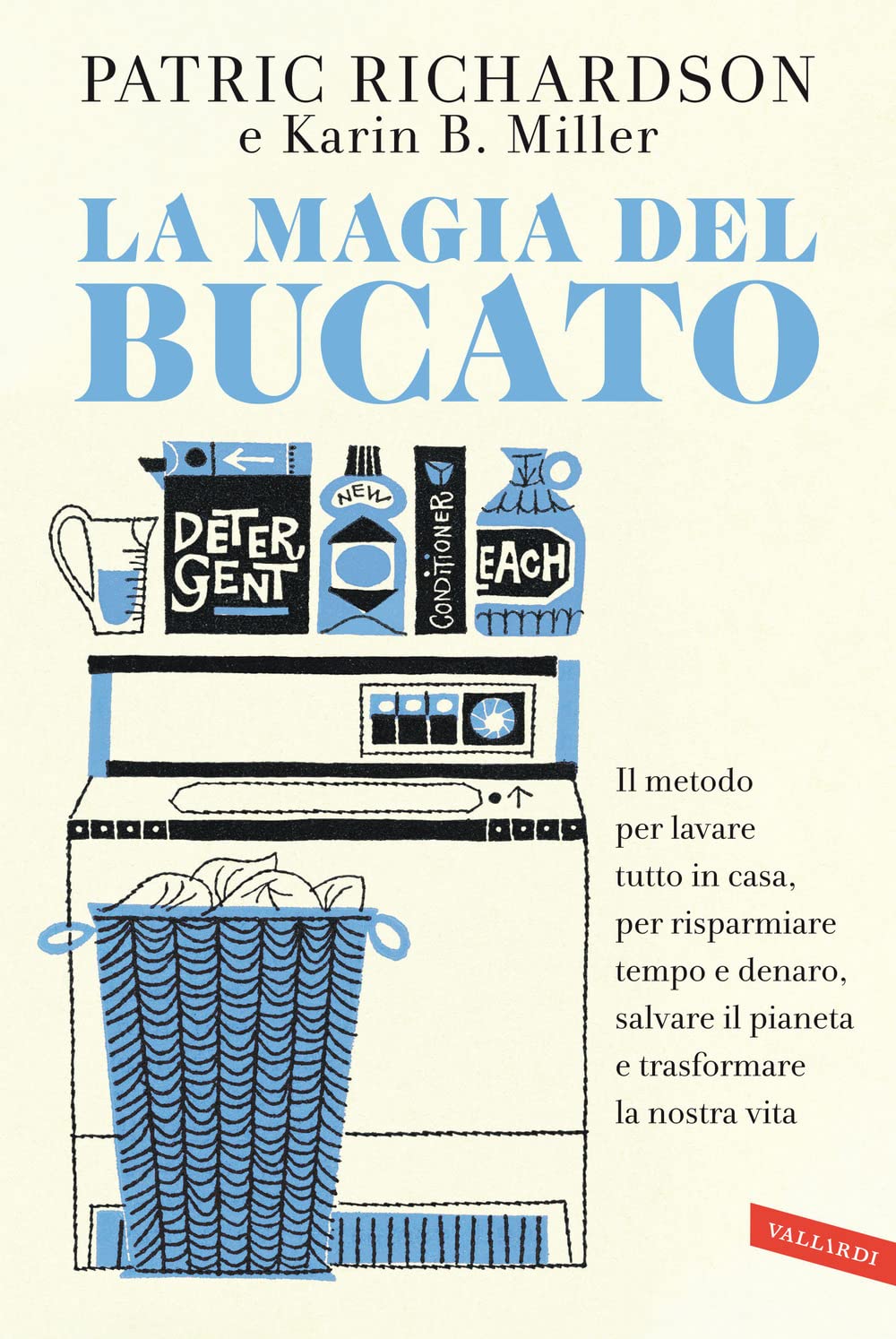 La magia del bucato. Il metodo per lavare tutto in casa, per risparmiare tempo e denaro, salvare il pianeta e trasformare la nostra vita book