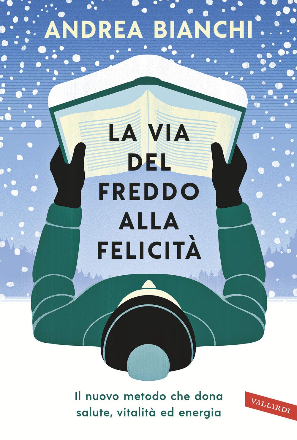 La via del freddo alla felicità. Il nuovo metodo che dona salute, vitalità ed energia Philosophy