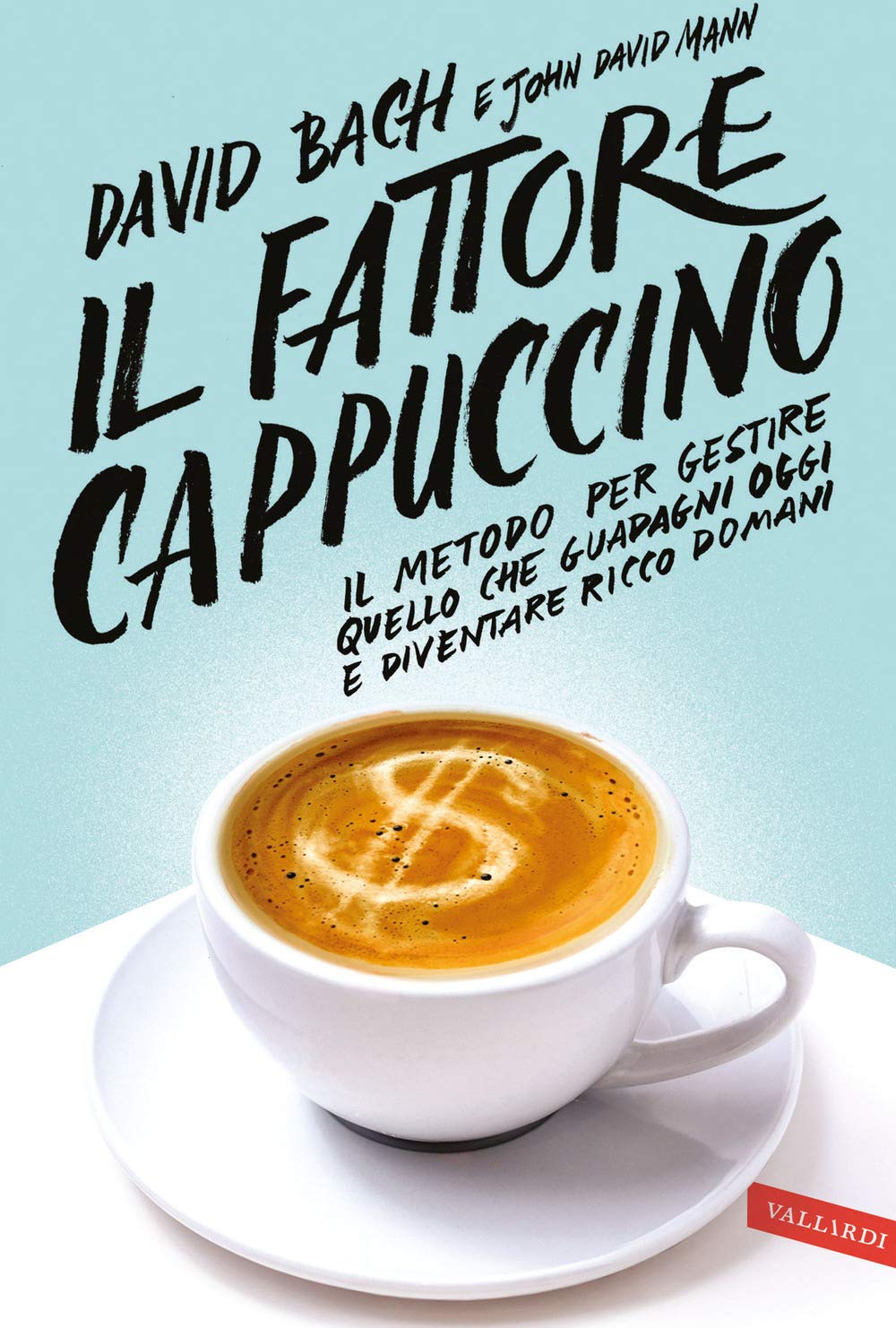 Il fattore cappuccino. Il metodo per gestire quello che guadagni oggi e diventare ricco domani Business, Finance & Career