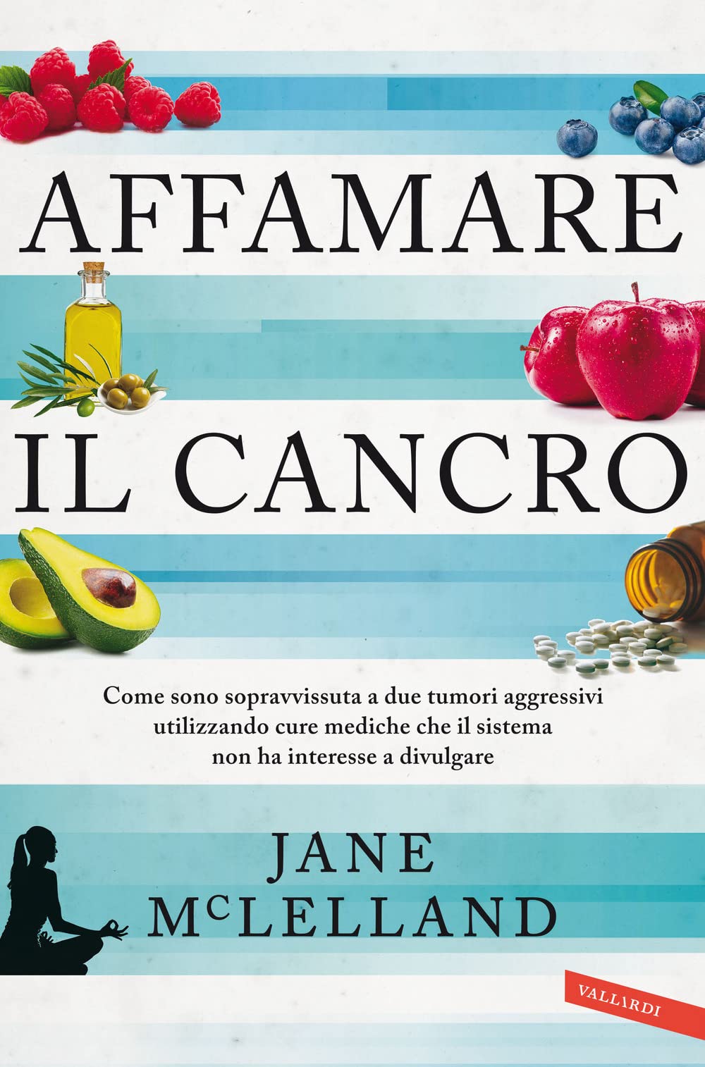 Affamare il cancro. Come sono sopravvissuta a due tumori aggressivi utilizzando cure mediche che il sistema non ha interesse a divulgare Health, Nutrition & Fitness