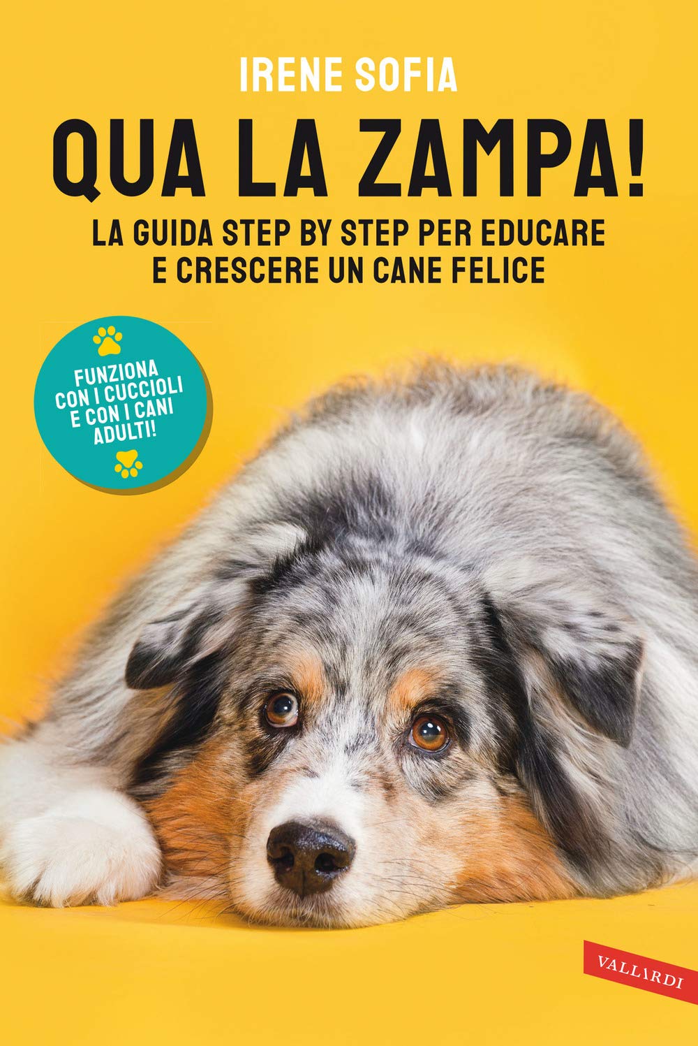 Qua la zampa! La guida step by step per educare e crescere un cane felice (funziona con i cuccioli e con i cani adulti!) Contemporary literature