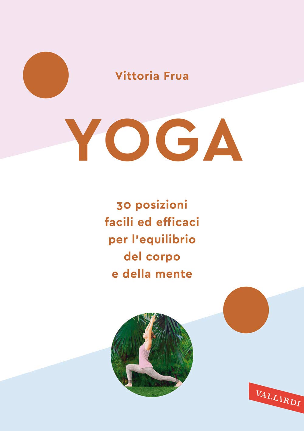 Yoga. 30 posizioni facili ed efficaci per l'equilibrio del corpo e della mente. Nuova ediz. (Wellness) Health, Nutrition & Fitness