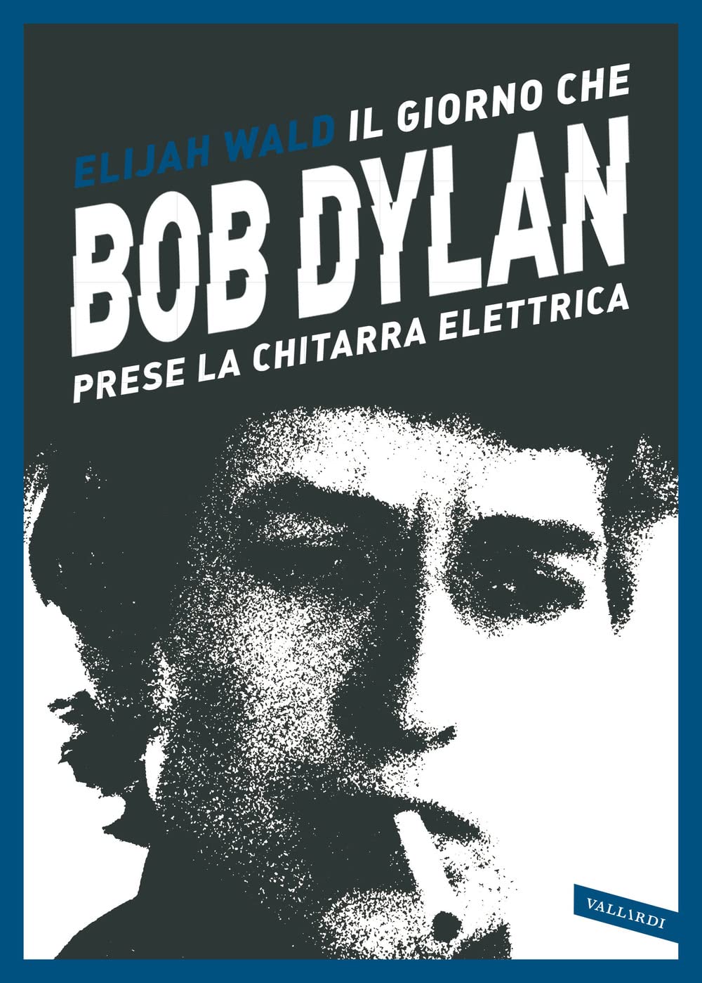Il giorno che Bob Dylan prese la chitarra elettrica book