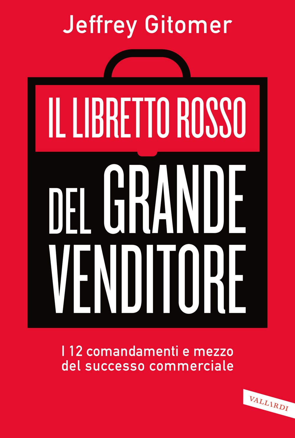 Il libretto rosso del grande venditore. I 12 comandamenti e mezzo del successo commerciale (Business) Business, Finance & Career