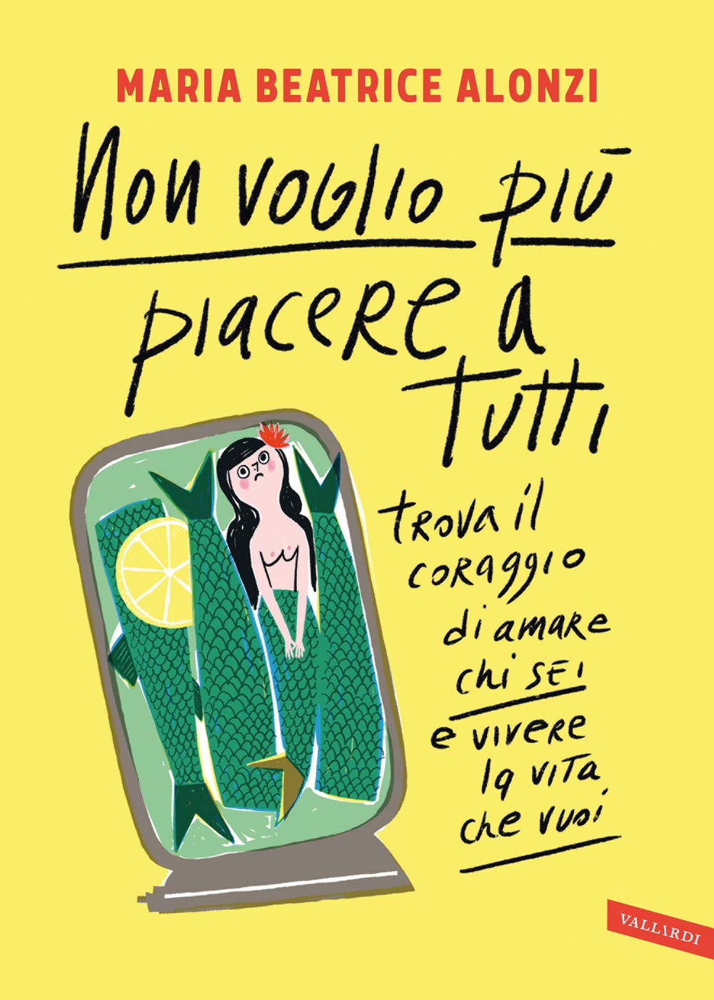 Non voglio più piacere a tutti. Trova il coraggio di amare chi sei e vivere la vita che vuoi Business, Finance & Career