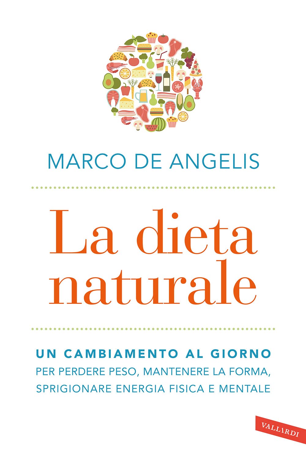 La dieta naturale. Un cambiamento al giorno per perdere peso, mantenere la forma, sprigionare energia fisica e mentale (Salute) Health, Nutrition & Fitness