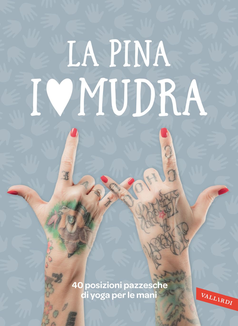 I love Mudra. 40 posizioni pazzesche di yoga per le mani Medicine