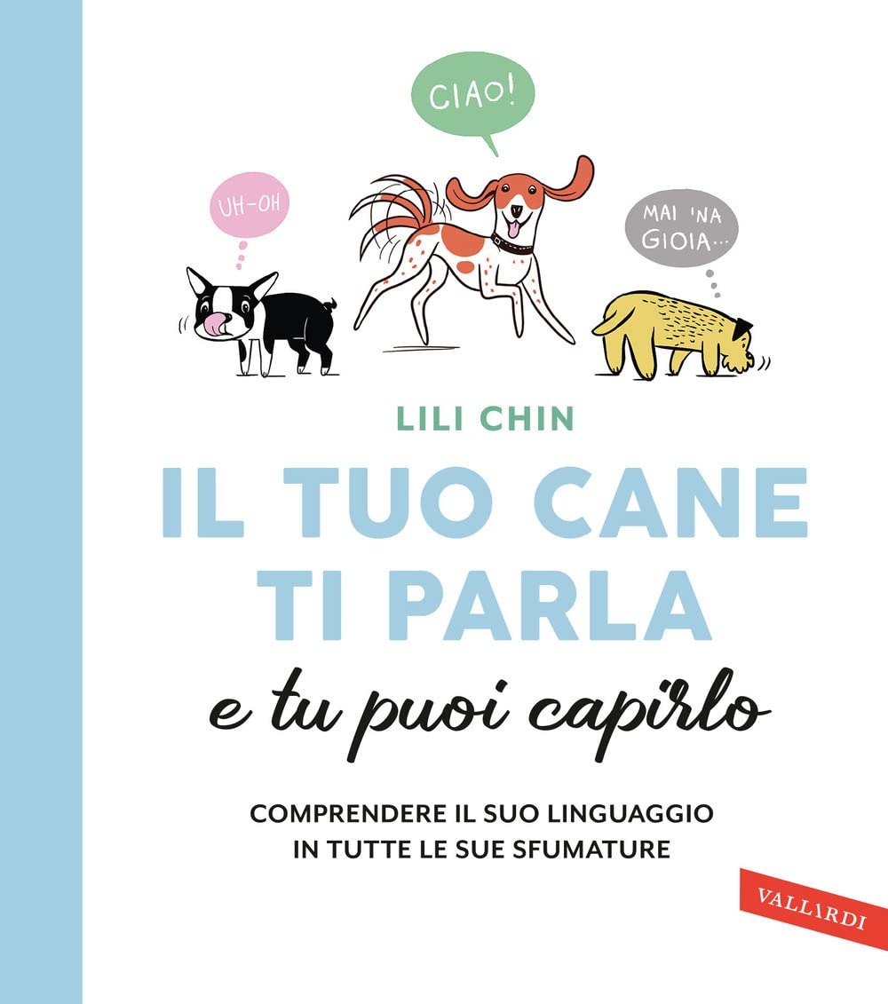 Il tuo cane ti parla e tu puoi capirlo. Comprendere il suo linguaggio in tutte le sue sfumature Pets