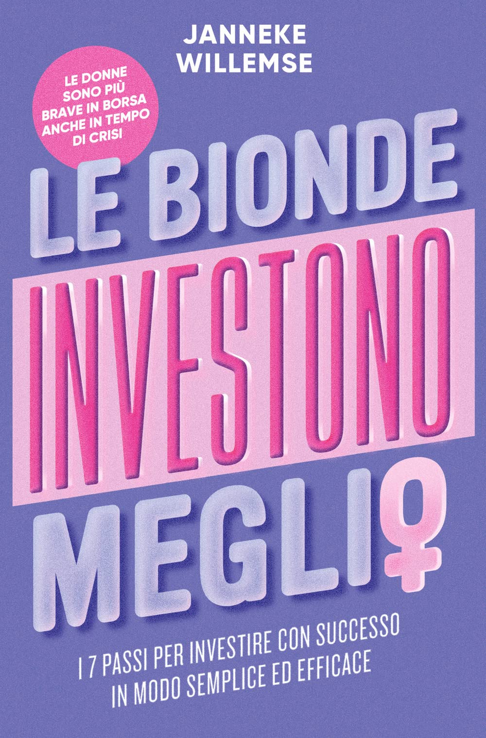 Le bionde investono meglio. I 7 passi per investire con successo in modo semplice ed efficace book