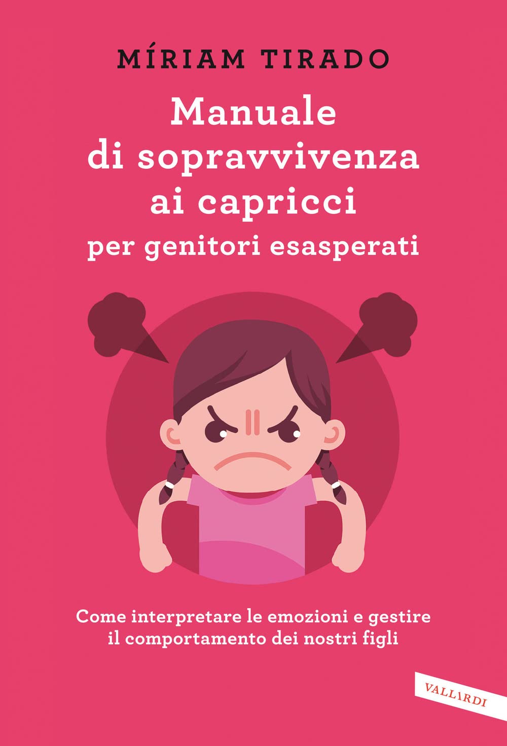 Manuale di sopravvivenza ai capricci per genitori esasperati. Come interpretare le emozioni e gestire il comportamento dei nostri figli Parents & Children