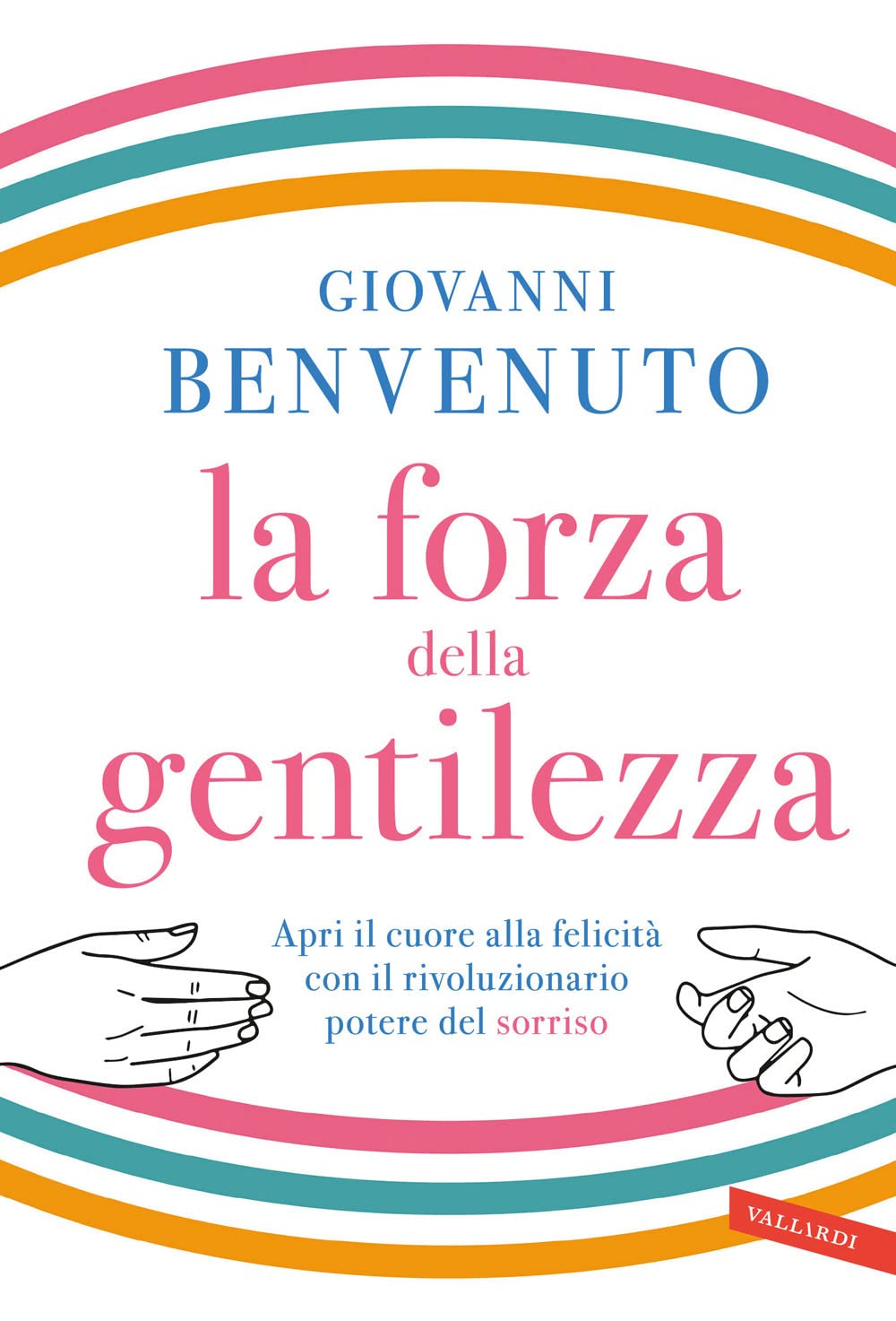 La forza della gentilezza. Apri il cuore alla felicità con il rivoluzionario potere del sorriso book