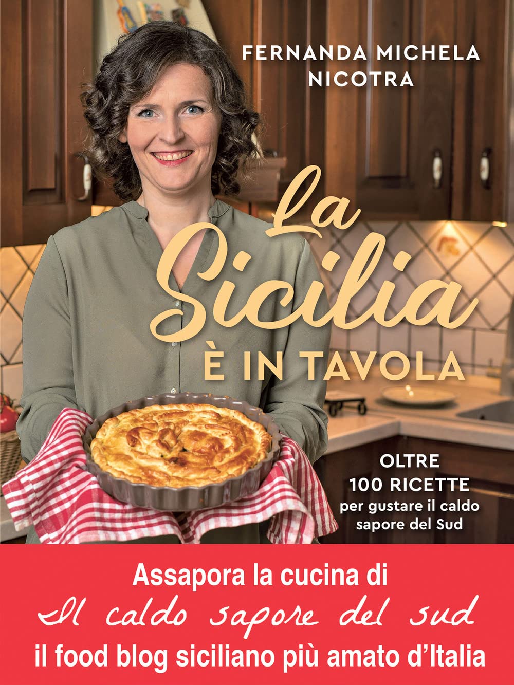 La Sicilia è in tavola. Oltre 100 ricette per gustare il caldo sapore del Sud Leisure, Home & Garden