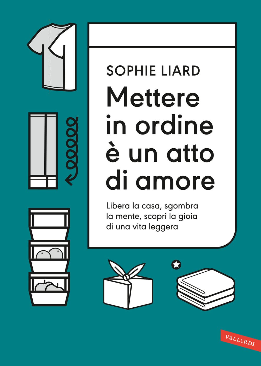 Mettere in ordine è un atto di amore. Libera la casa, sgombra la mente, scopri la gioia di una vita leggera Lifestyle