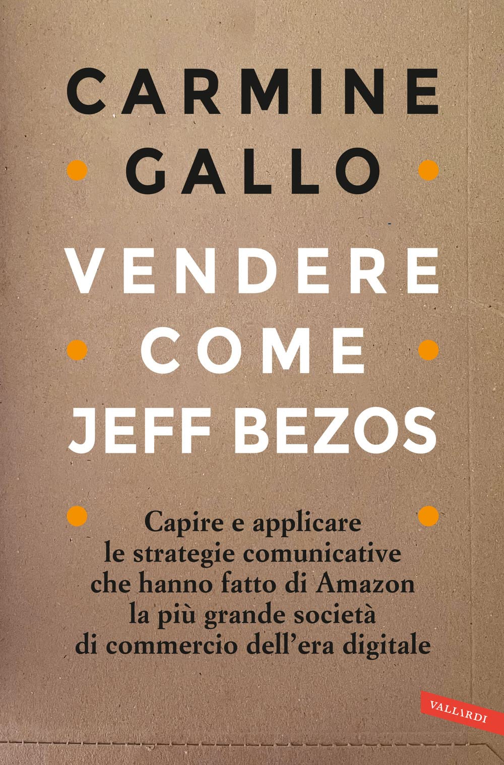 Vendere come Jeff Bezos. Capire e applicare le strategie comunicative che hanno fatto di Amazon la più grande società di commercio dell'era digitale Media & Communication