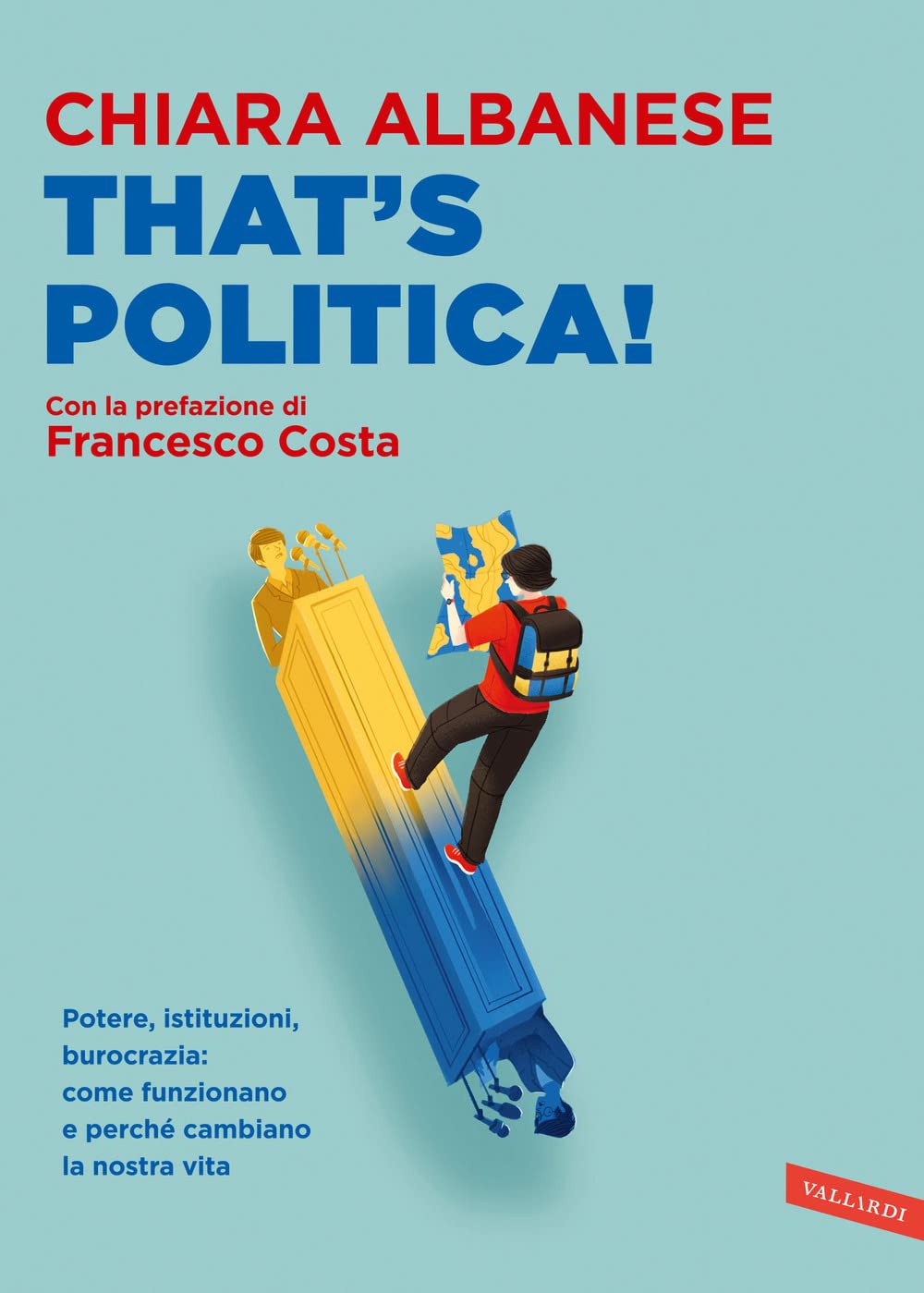 That's politica! Potere, istituzioni, burocrazia: come funzionano e perché cambiano la nostra vita book
