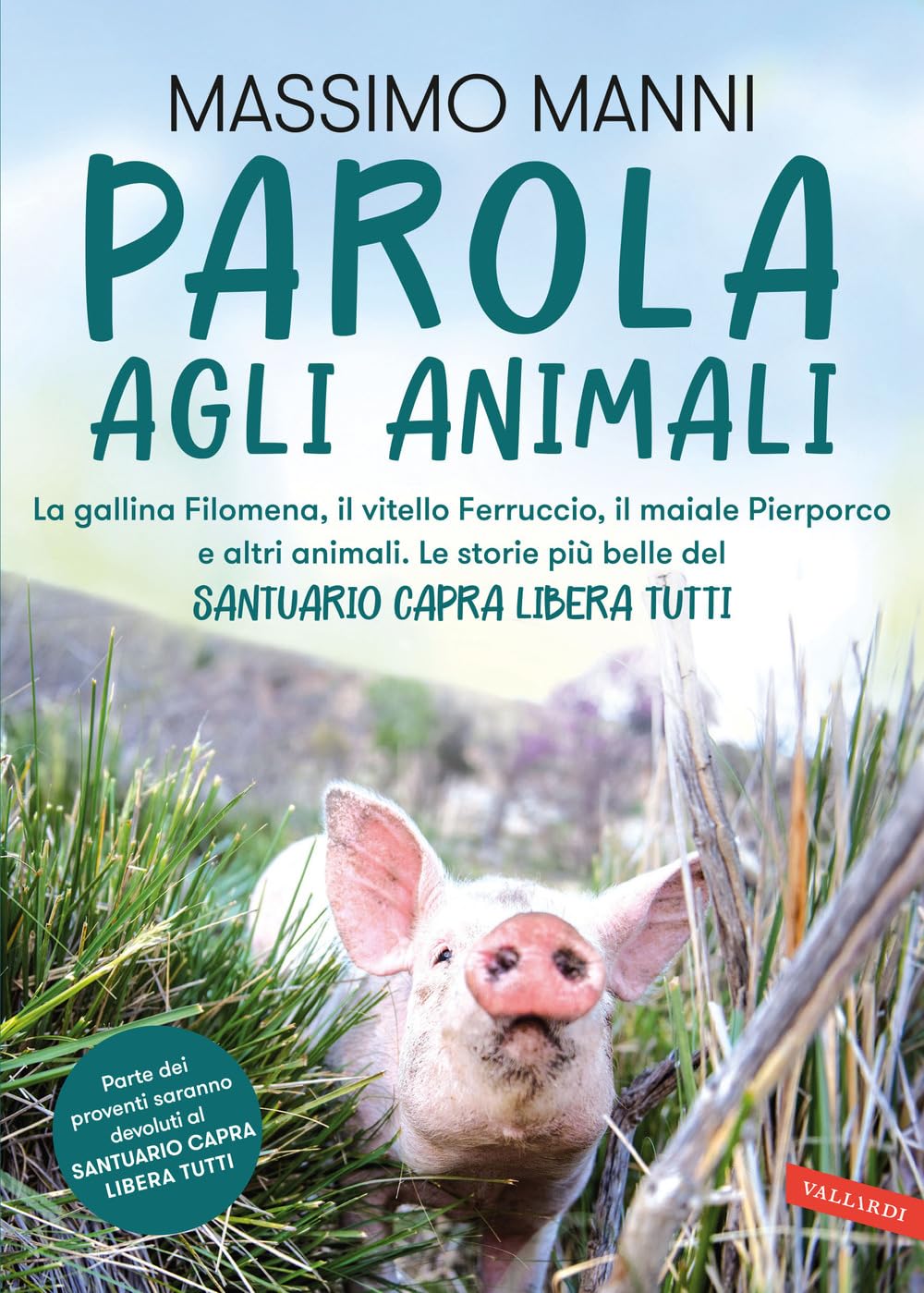 Parola agli animali. La gallina Filomena, il vitello Ferruccio, il maiale Pierporco e altri animali. Le storie più belle del Santuario Capra Libera Tutti Books