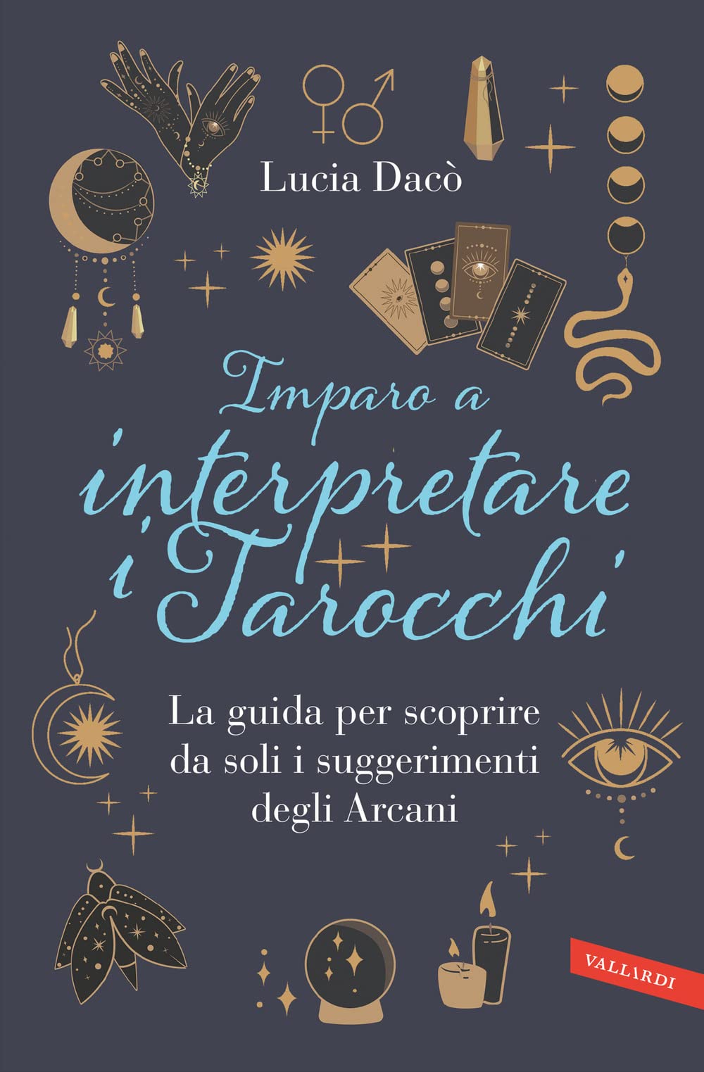 Imparo a interpretare i tarocchi. La guida completa per scoprire da soli i suggerimenti degli Arcani book