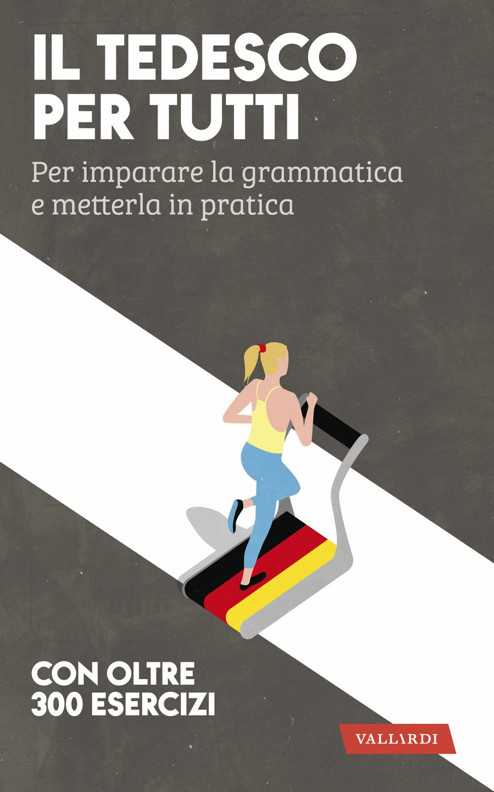 Il tedesco per tutti. Per imparare la grammatica e metterla in pratica book