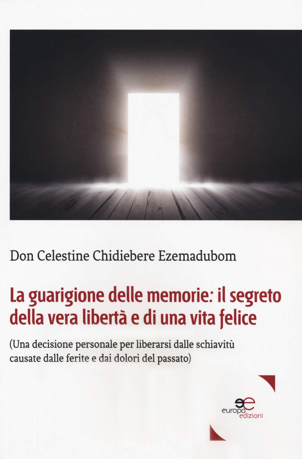 La guarigione delle memorie: il segreto della vera libertà e di una vita felice. (Una decisione personale per liberarsi dalle schiavitù causate dalle ferite e dai dolori del passato) book