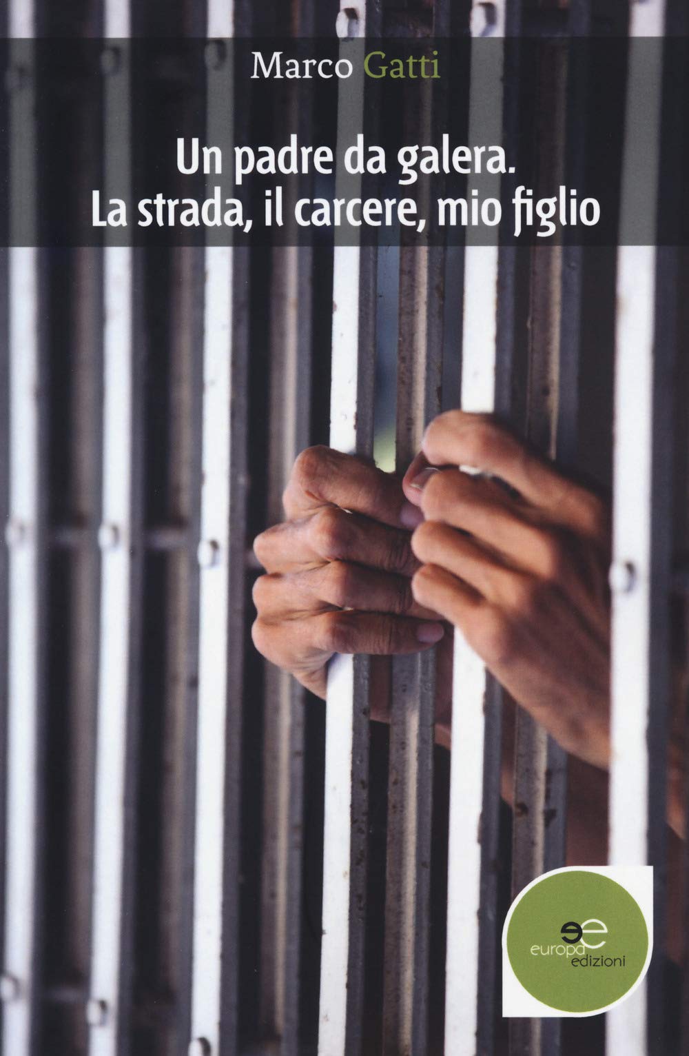 Un padre da galera. La strada, il carcere, mio figlio (Edificare universi) Contemporary literature