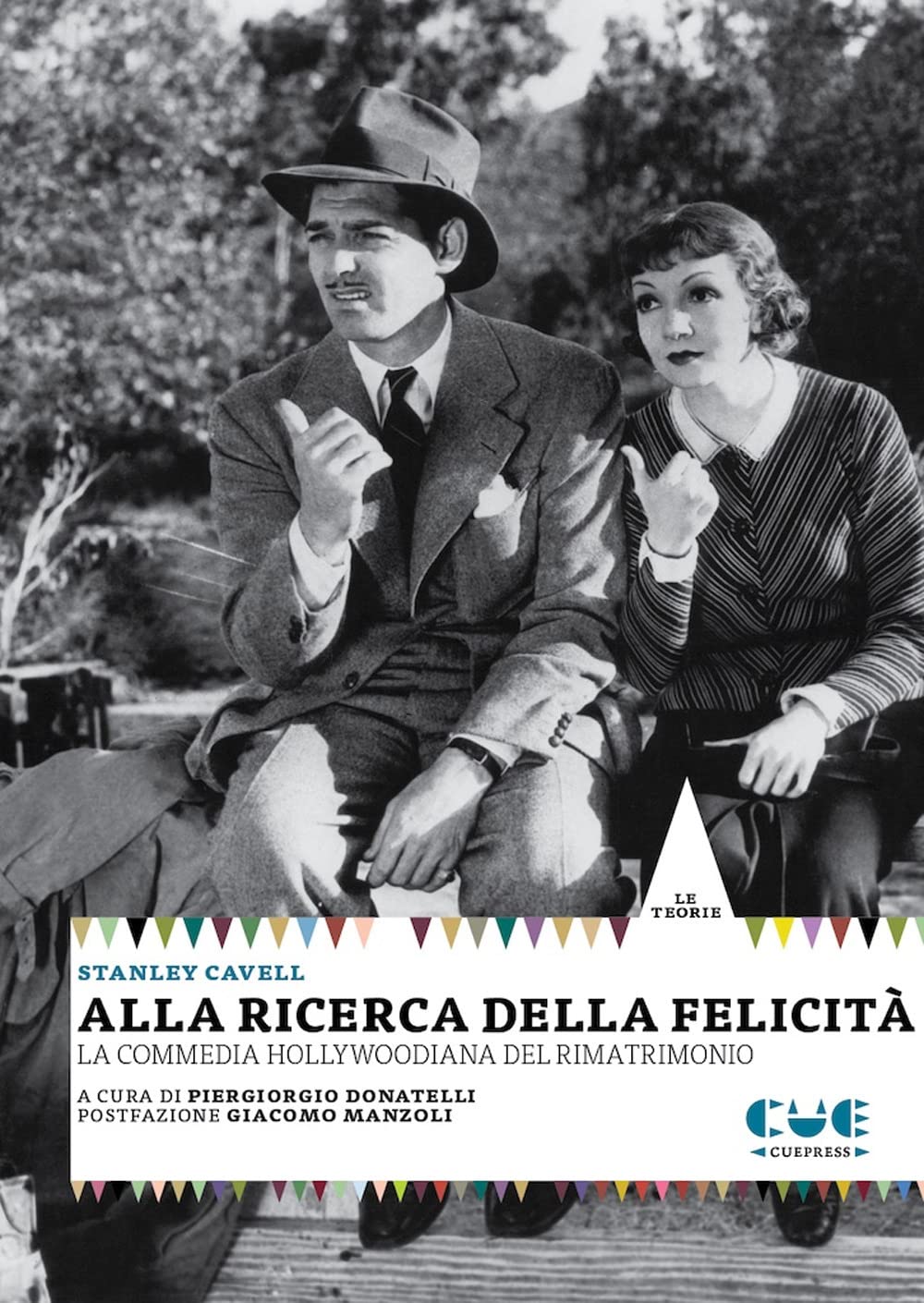 Alla ricerca della felicità. La commedia hollywoodiana del rimatrimonio (Le teorie) Philosophy