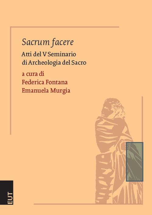 Sacrum facere. Atti del 5° seminario di archeologia del sacro (Polymnia. Studi di archeologia) Philosophy