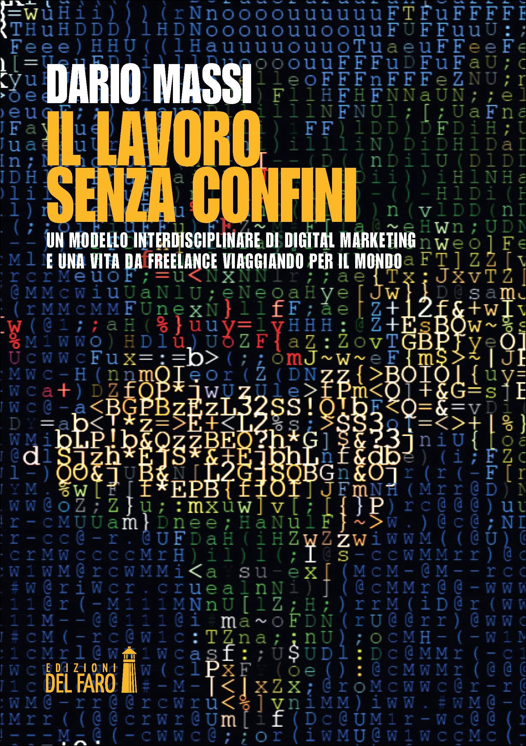 Il lavoro senza confini. Un modello interdisciplinare di Digital Marketing e una vita da freelance viaggiando per il mondo Business, Finance & Career