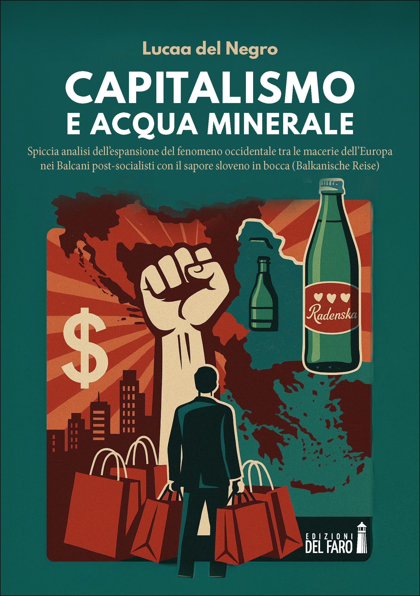 Capitalismo e acqua minerale. Spiccia analisi dell'espansione del fenomeno occidentale tra le macerie dell'Europa nei Balcani post-socialisti con il sapore sloveno in bocca (Balkanische Reise) Books