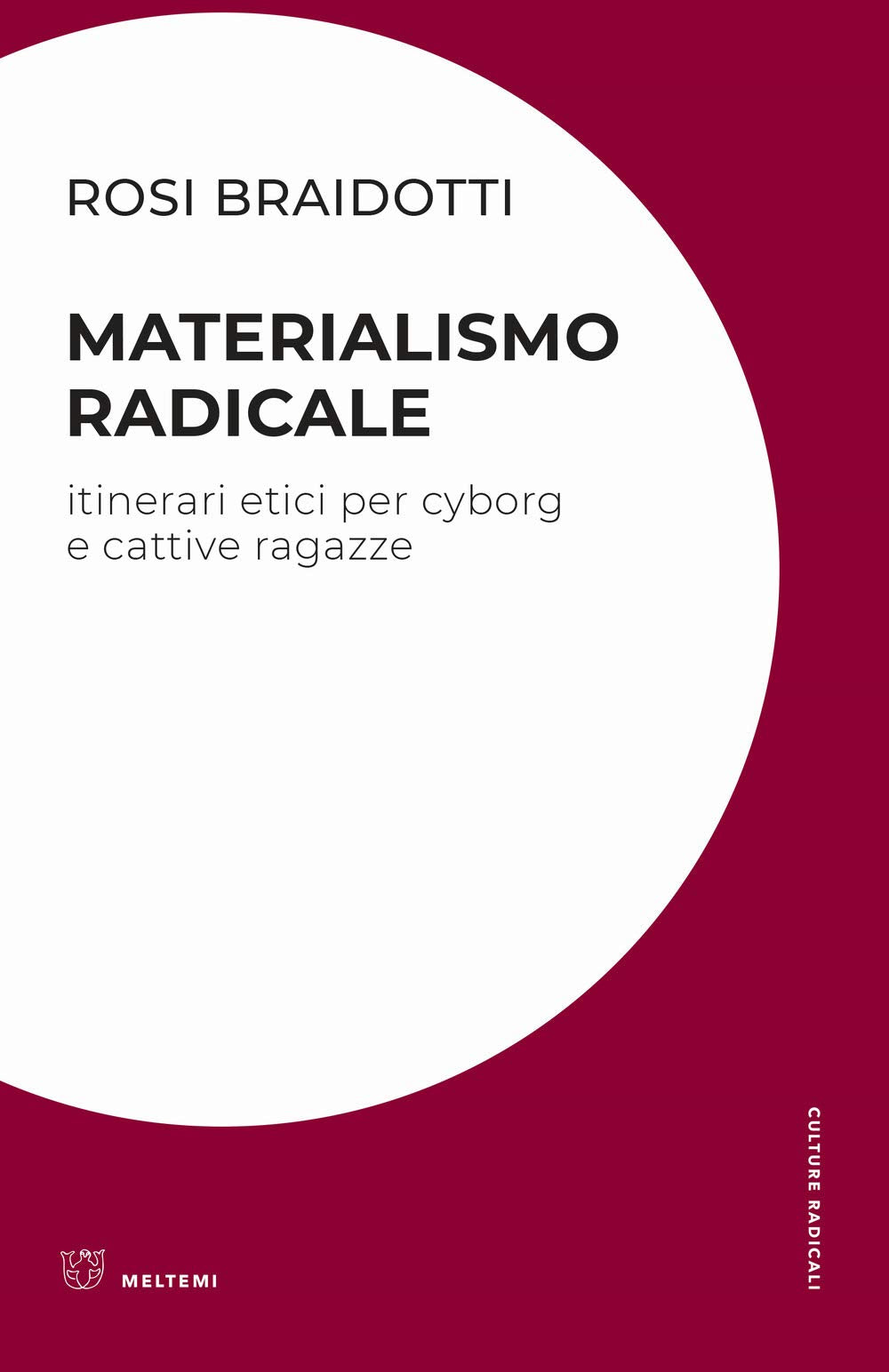 Materialismo radicale. Itinerari etici per cyborg e cattive ragazze (Culture radicali) Philosophy