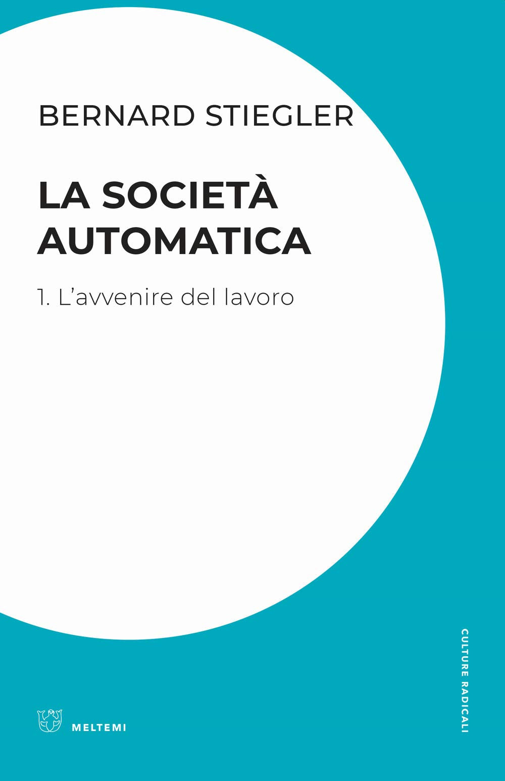 La società automatica. L' avvenire del lavoro (Vol. 1) book
