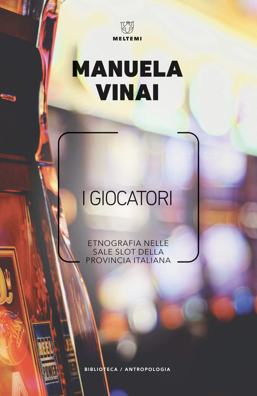 I giocatori. Etnografia nelle sale slot della provincia italiana book