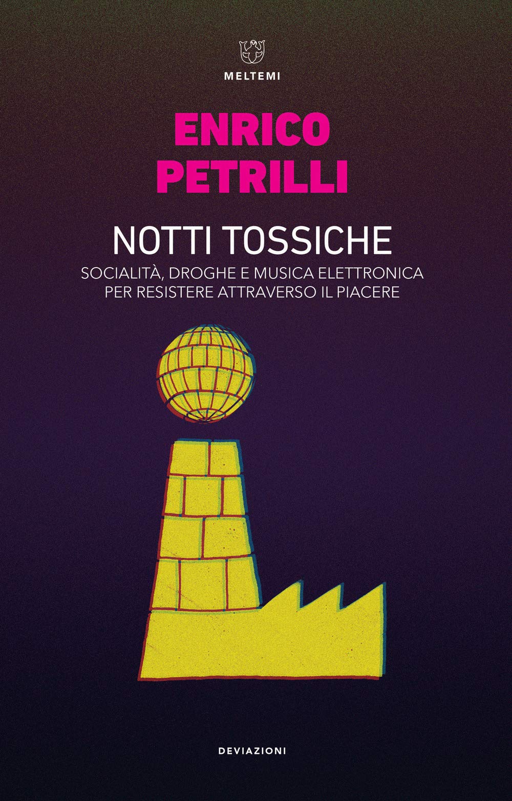 Notti tossiche. Socialità, droghe e musica elettronica per resistere attraverso il piacere book