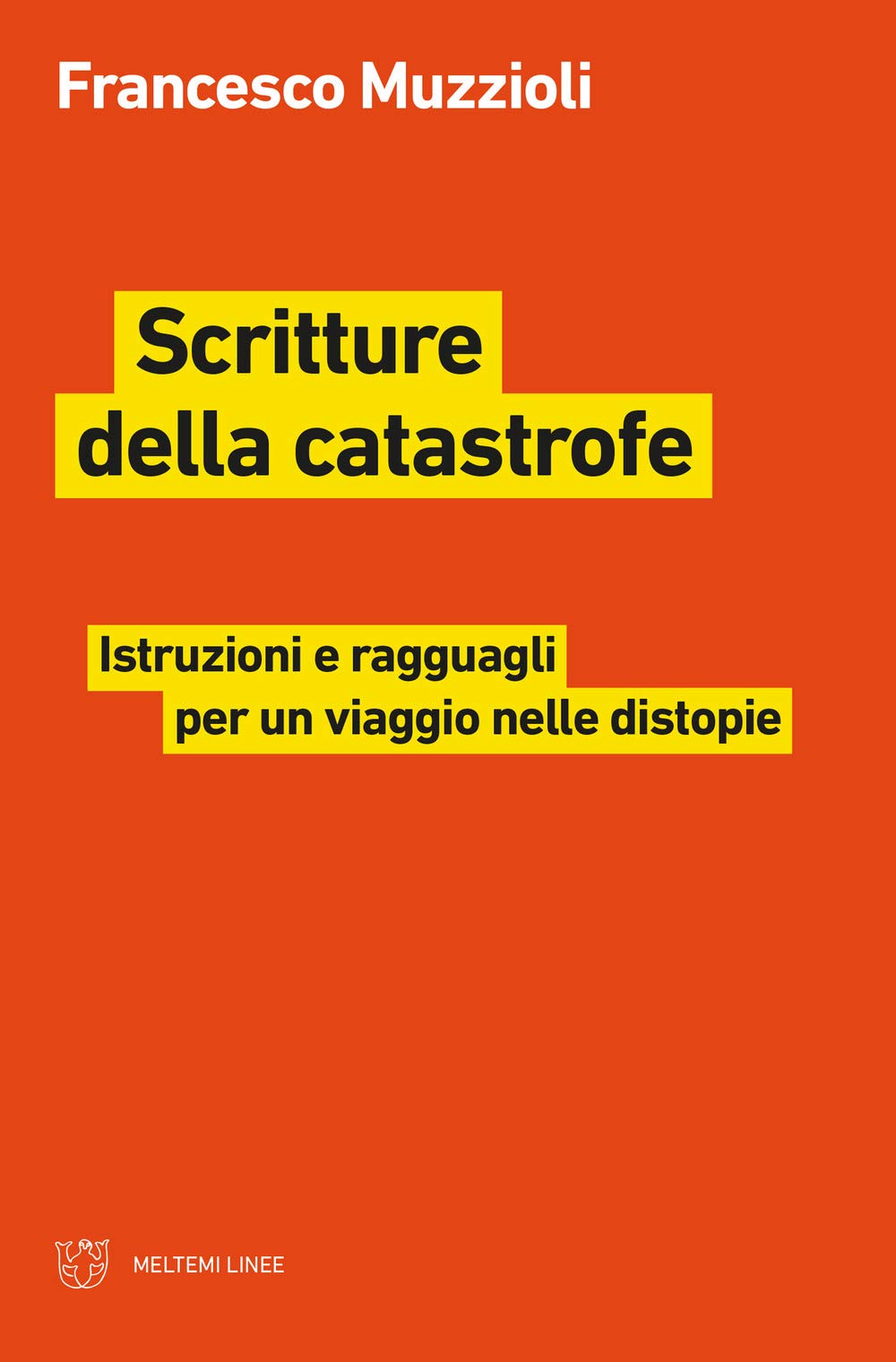 Scritture della catastrofe. Istruzioni e ragguagli per un viaggio nelle distopie book