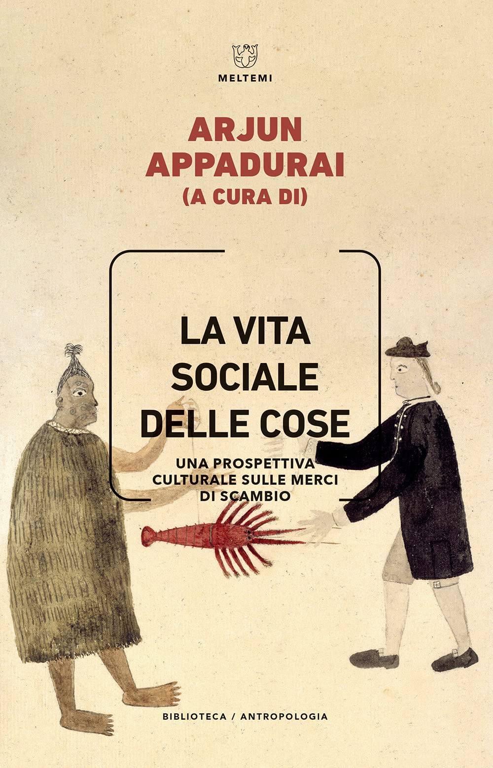 La vita sociale delle cose. Una prospettiva culturale sulle merci di scambio book