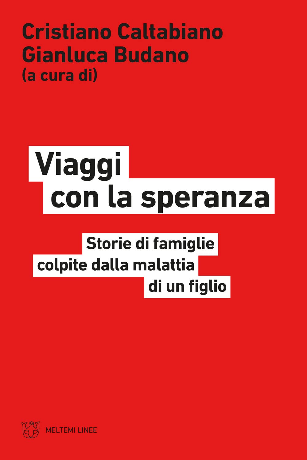Viaggi con la speranza. Storie di famiglie colpite dalla malattia di un figlio Medicine