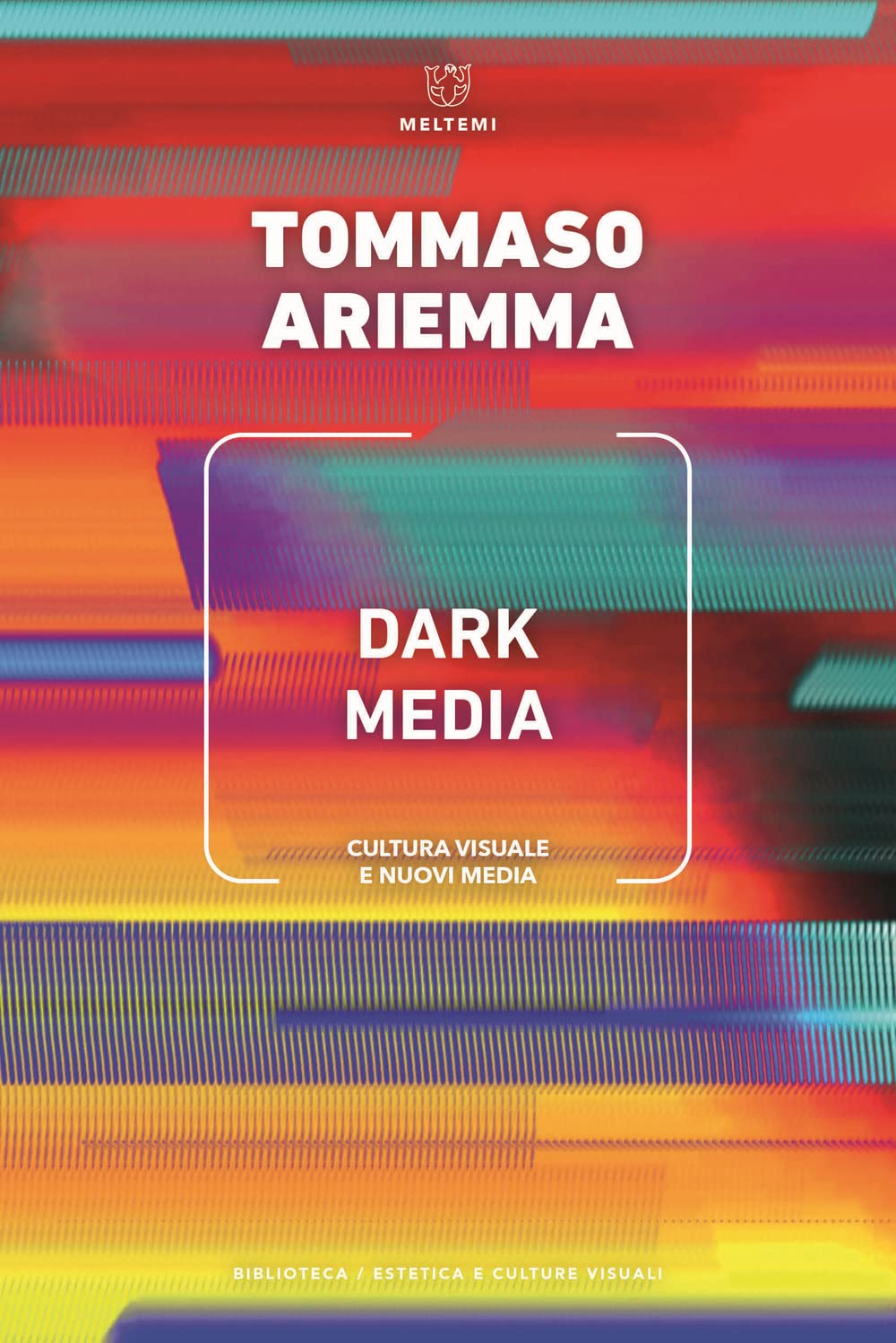 Dark media. Cultura visuale e nuovi media (Biblioteca/estetica e culture visuali) Media & Communication