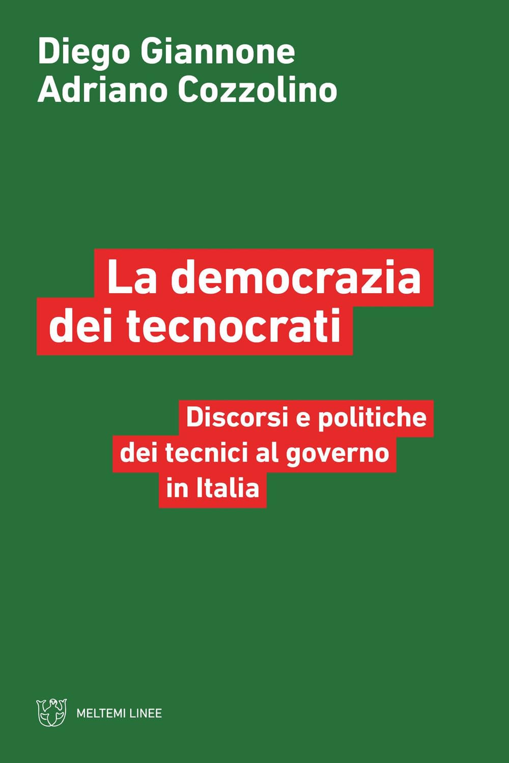La democrazia dei tecnocrati. Discorsi e politiche dei tecnici al governo in Italia book