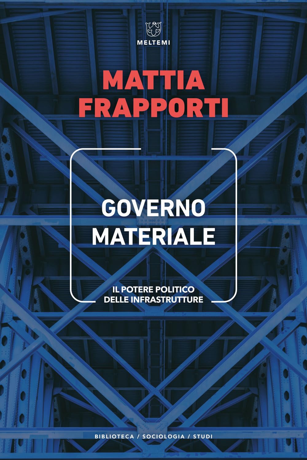 Governo materiale. Il potere politico delle infrastrutture (Biblioteca/sociologia) Social Sciences