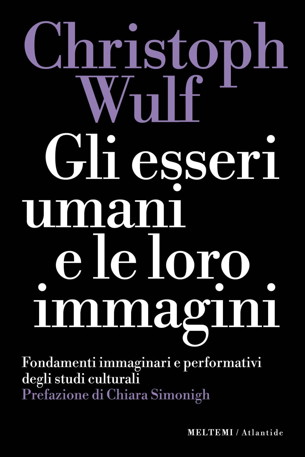 Gli esseri umani e le loro immagini. Fondamenti immaginari e performativi degli studi culturali (Atlantide) Philosophy