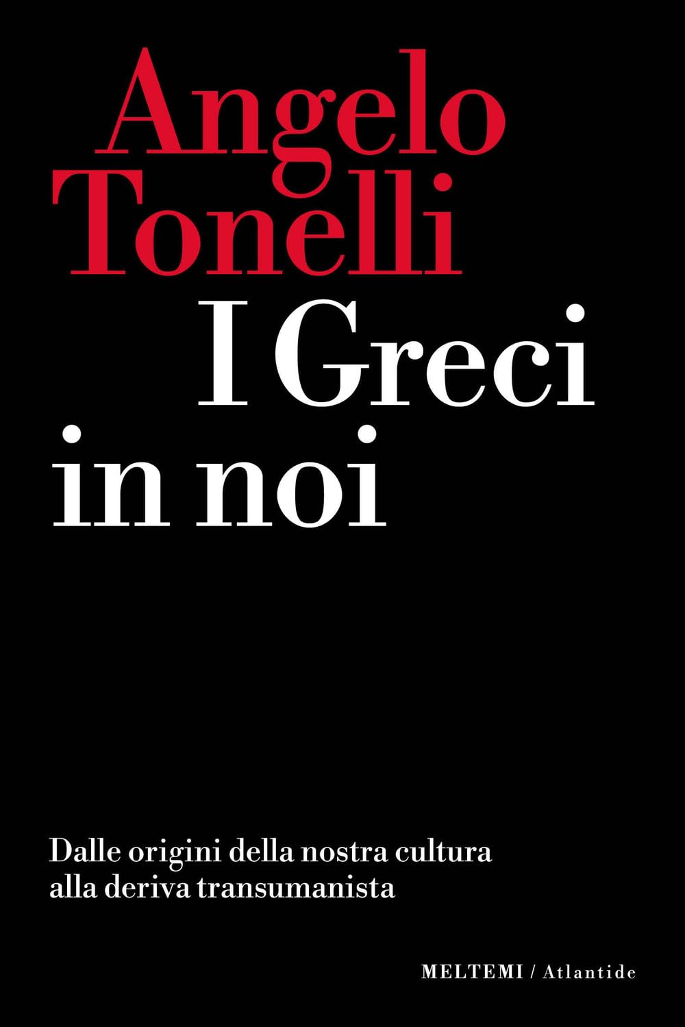 I greci in noi. Dalle origini della nostra cultura alla deriva transumanista book