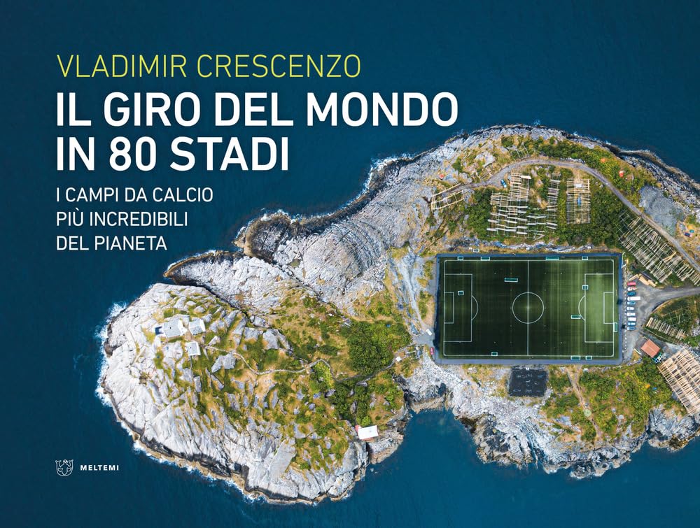 Il giro del mondo in 80 stadi. I campi da calcio più incredibili del pianeta Architecture