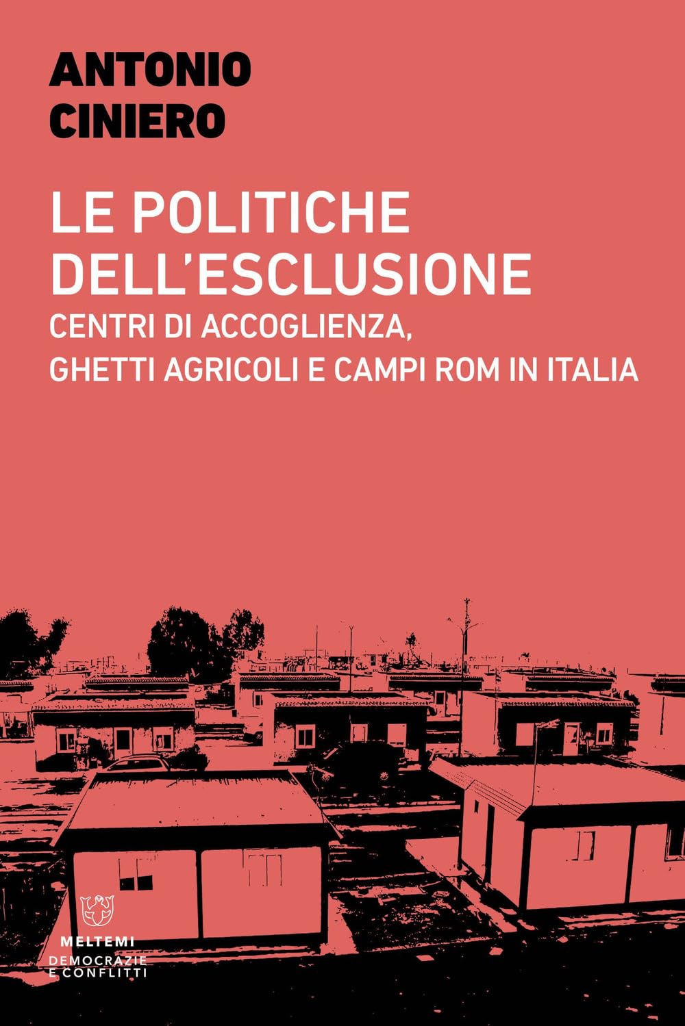 Le politiche dell'esclusione. Centri di accoglienza, ghetti agricoli e campi rom in Italia book